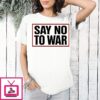 Say No To War Stop War T-Shirt