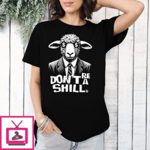 Sheep Man Don’t Be A Shill T-Shirt