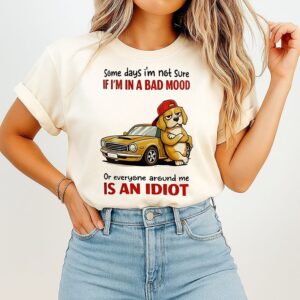 Some Days I’m Not Sure If I’m In A Bad Mood Or Everyone Around Me Is An Idiot Golden Retriever T-Shirt