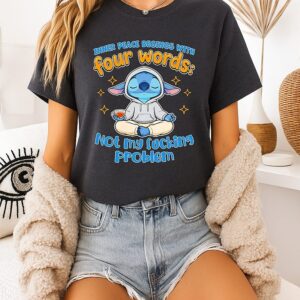 Stitch Inner Peace Begins With Four Words Not My Fucking Problem T-Shirt