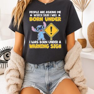 Stitch People Are Asking Me Which Sign I Was Born Under I Was Born Under A Warning Sigh T-Shirt