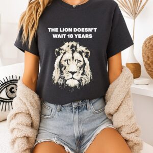 The Lion Doesnt Wait 18 Years T-Shirt