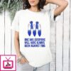 This One Day Everyone Will Have Always Been Against Resist T-Shirt