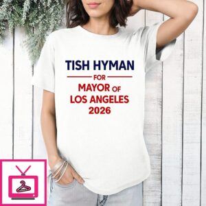 Tish Hyman For Mayor Of Los Angeles 2026 T-Shirt