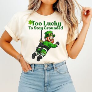Too Lucky To Stay Grounded Leprechaun T-Shirt