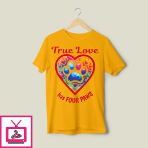 True Love Has Four Paws Dog And Cat Lovers T-Shirt