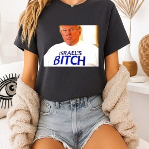Trump Wear Israel’s Bitch T-Shirt