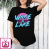 Wake And Lake All Season T-Shirt
