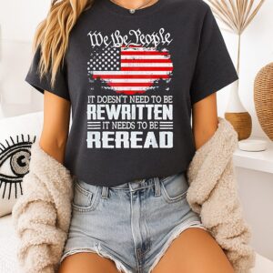 We The People It Doesn’t Need To Be Rewritten It Needs To Be Reread USA Flag T-Shirt