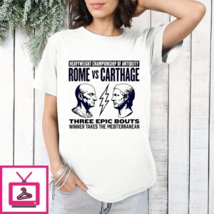 Rome Vs Carthage Heavyweight Championship Of Antiquity Three Epic Bouts Winner Takes The Mediterranean T-Shirt