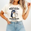 You Cant Tell Me What To Do Youre Not My Granddaughter T-Shirt