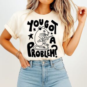 You Got A Problem Mouse T-Shirt