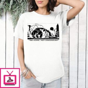 186 Years Not Long Enough T-Shirt