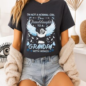 Angel I’m Not A Normal Girl I’m A Granddaughter To A Grandpa With Wings T-Shirt