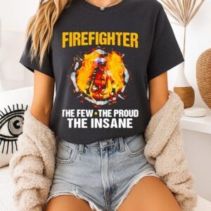 Awesome Firefighter The Few The Proud The Insane T-Shirt