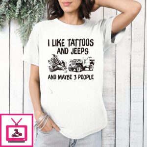 Awesome I Like Tattoos And Jeeps And Maybe 3 People T-Shirt