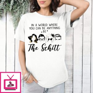 Awesome In A World Where You Can Be Anything Be The Schitt T-Shirt