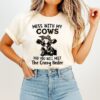 Awesome Mess With My Cows And You Will Meet The Crazy Heifer T-Shirt