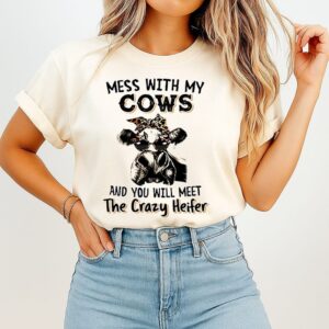 Awesome Mess With My Cows And You Will Meet The Crazy Heifer T-Shirt