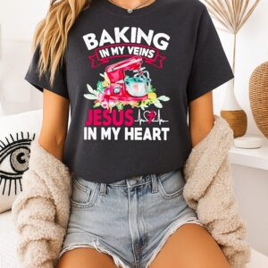 Baking In My Veins Jesus In My Heart T-Shirt