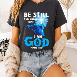 Be Still And Know That I Am God Psalm 4610 Cat T-Shirt