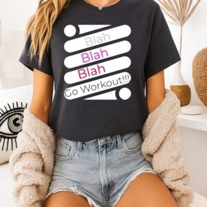 Blah Blah Blah Go Workout T-Shirt