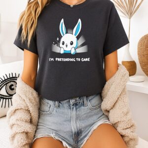 Bunny I’m Pretending To Care T-Shirt