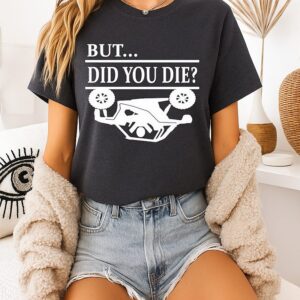But Did You Die Polaris Rzr T-Shirt