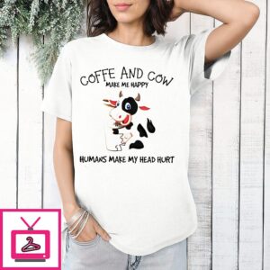 Coffee And Cow Make Me Happy Humans Make My Head Hurt T-Shirt