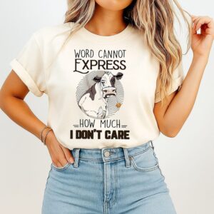 Cow Word Cannot Express How Much I Don’t Care T-Shirt