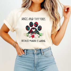 Dogs And Tattoos Because Murder Is Wrong T-Shirt