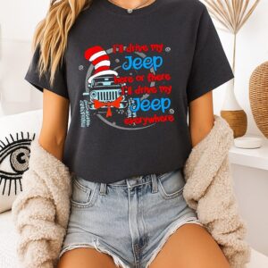 Dr Seuss I’ll Drive My Jeep Here Or There Or Everywhere T-Shirt