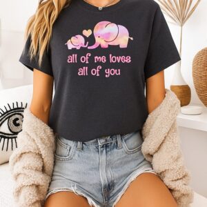 Elephant All Of Me Loves All Of You T-Shirt