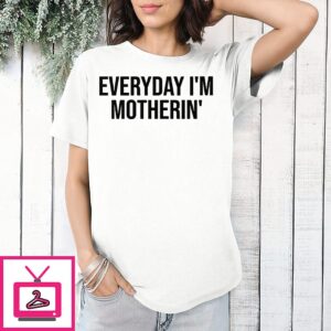 Everyday I’m Motherin T-Shirt