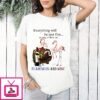 Everything Will Be Just Fine As Long As There Are Flamingos And Wine T-Shirt
