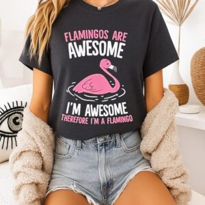 Flamingos Are Awesome I’m Awesome Therefore I’m A Flamingo T-Shirt