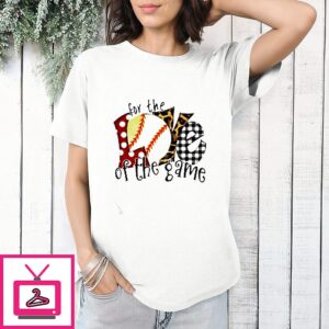 For The Love Of The Game Softball T-Shirt