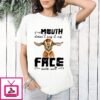 Goat If My Mouth Doesn’t Say It My Face Sure Will T-Shirt