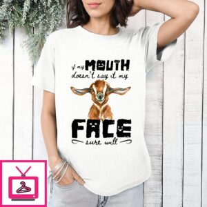 Goat If My Mouth Doesn’t Say It My Face Sure Will T-Shirt