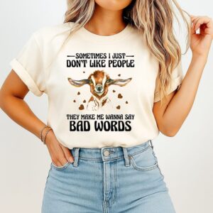 Goat Sometimes I Just Don’t Like People They Make Me Wanna Say Bad Words T-Shirt