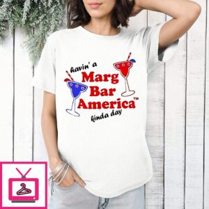 Havin’ A Marg Bả America Kinda Day T-Shirt