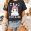 I Lied I Won’t Be Ready In Five Minutes T-Shirt