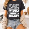 I Like To Have At Least 5 Practice Beers Before I Have My Actual Beer T-Shirt