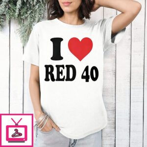 I Love Red 40 T-Shirt