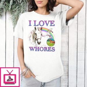 I Love Whores I Love Horses Parody T-Shirt