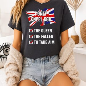 I Only Kneel For The Queen The Fallen To Take Aim T-Shirt