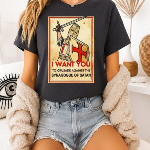 I Want You To Crusade Against The Synagogue Of Satan T-Shirt