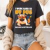 I Work Hard So My Pug Can Have A Better Life T-Shirt