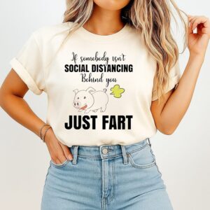If Somebody Isn’t Social Distancing Behind You Just Fart Pig T-Shirt