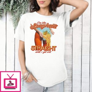 I’m Like Spaghetti Straight Until I Get Wet T-Shirt